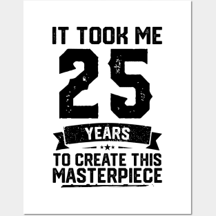 It Took Me 25 Years To Create This Masterpiece 25th Birthday Posters and Art